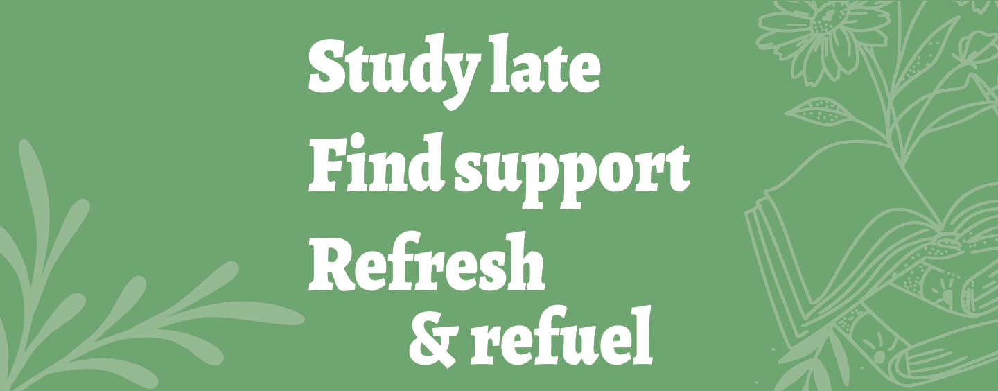 Spring green leaves and an open book with the message "Study late, find support, refresh and refuel"
